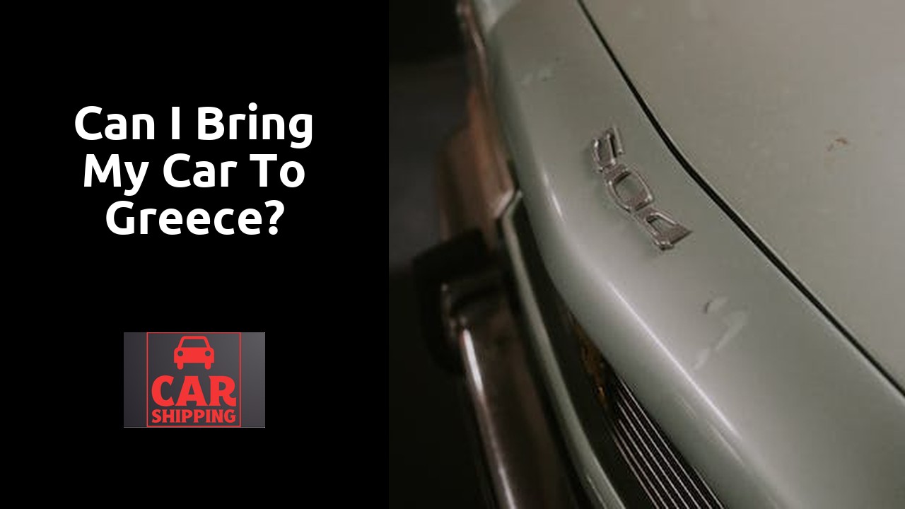 Can I bring my car to Greece?