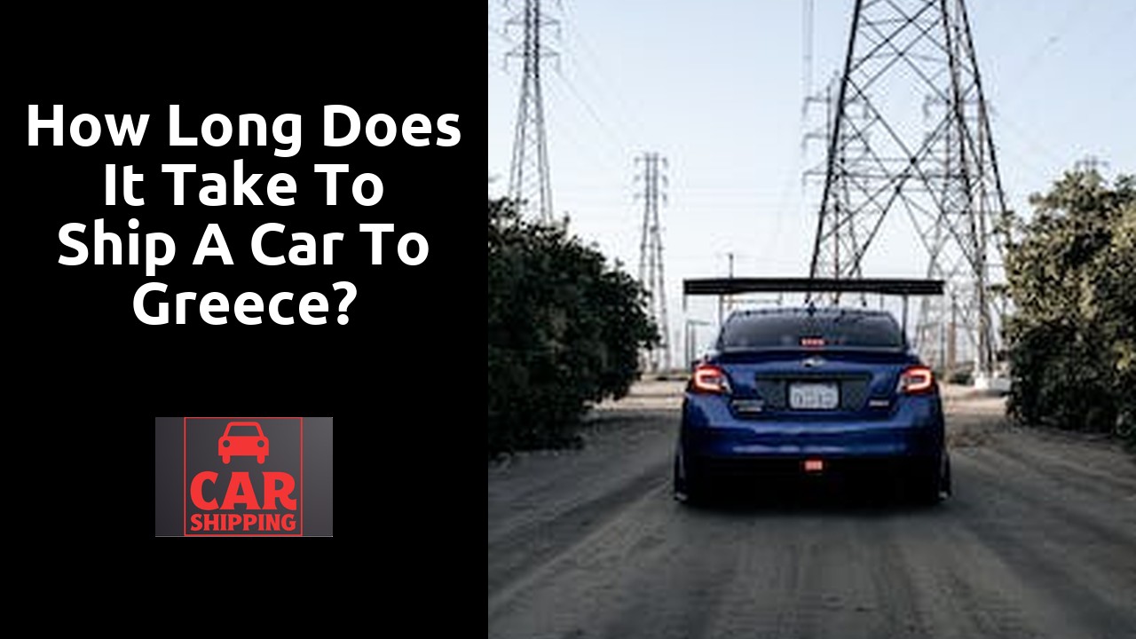How long does it take to ship a car to Greece?