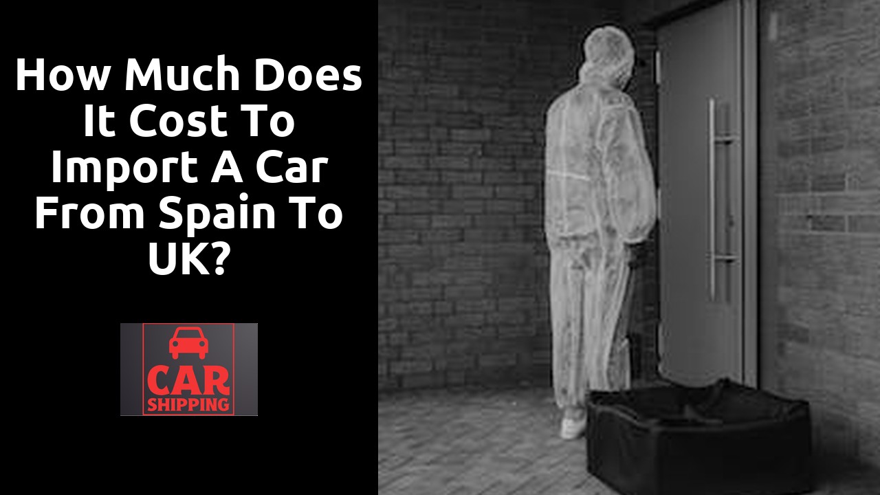 How much does it cost to import a car from Spain to UK?
