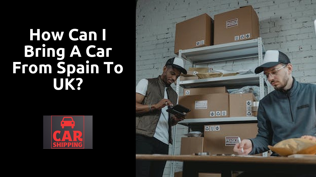 How can I bring a car from Spain to UK?