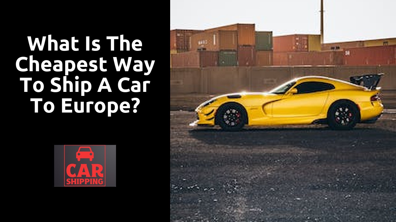 What is the cheapest way to ship a car to Europe?