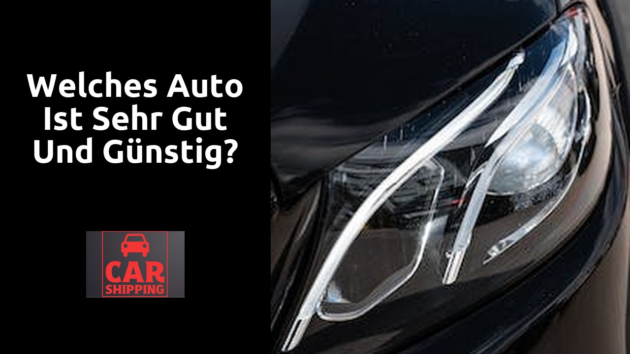 Welches Auto ist sehr gut und günstig?